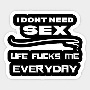 I dont need sex shirt Sticker
